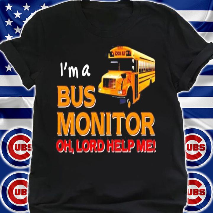 I'm A Bus Monitor Oh Lord Help Me Shirt shirt