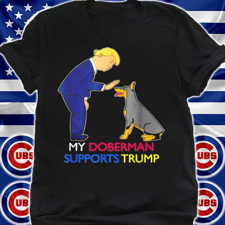 My Doberman Supports Trump Gift Doberman Pinscher T-Shirt shirt
