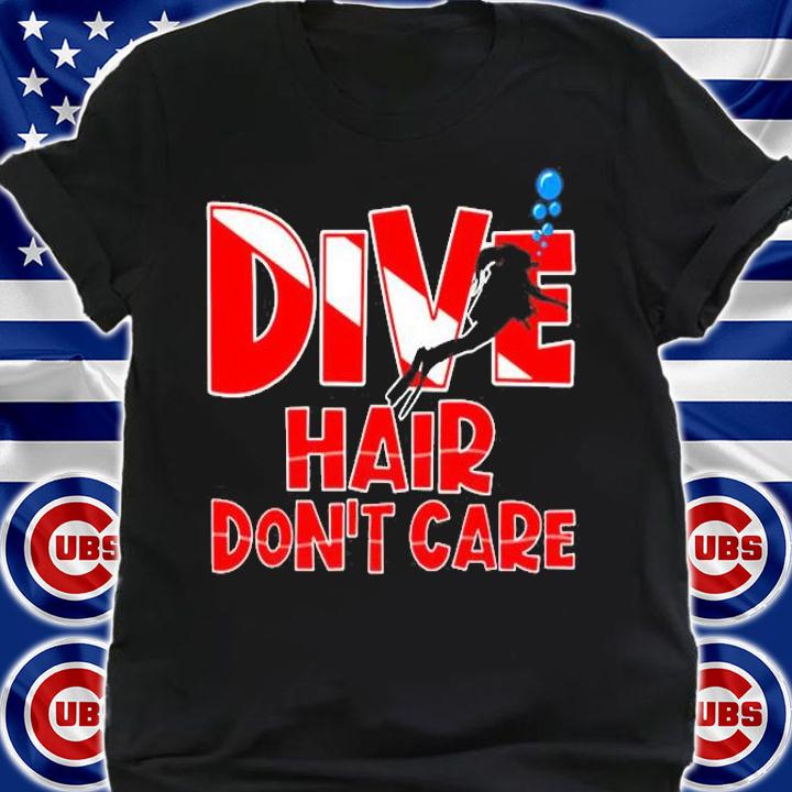 Dive Hair Dont Care Funny Scuba Diving T-Shirt shirt