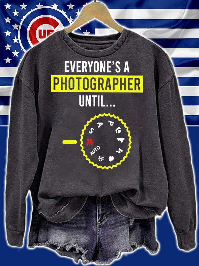 Everyone Is A Photographer Until shirt sweatshirt