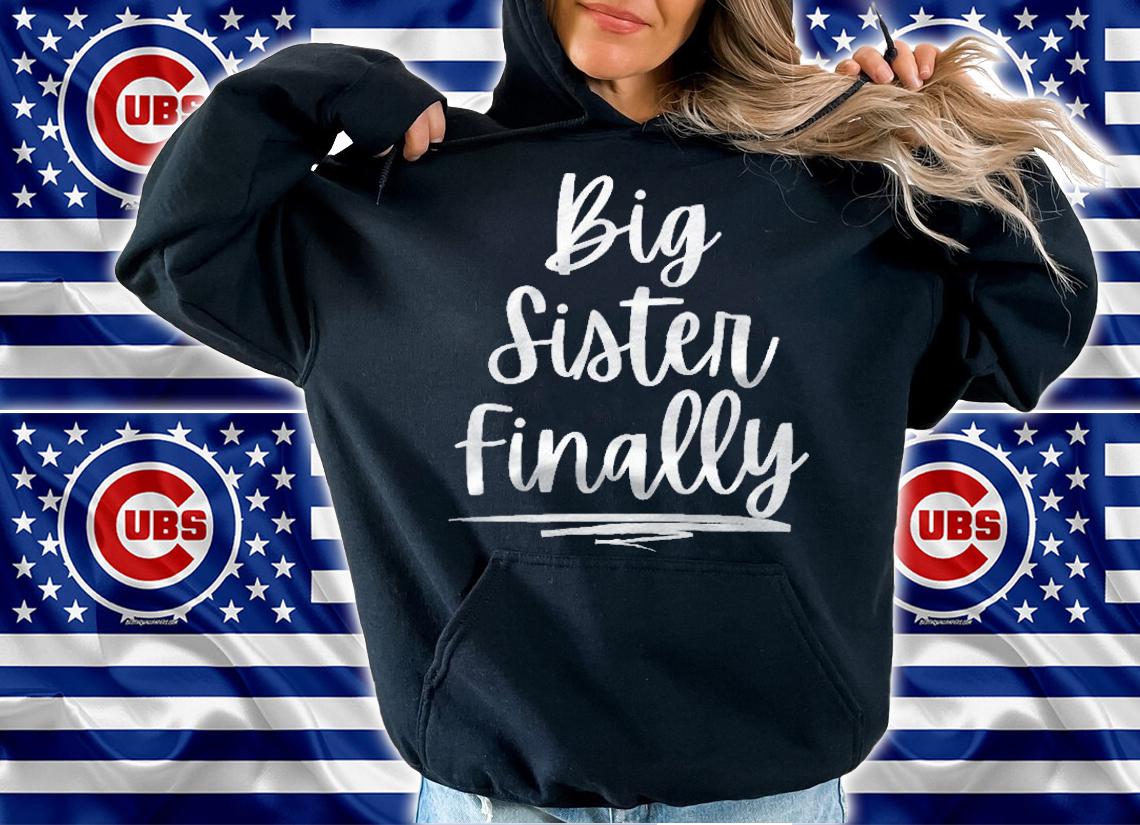 For Girls & New Older Sisters Big Sister Finally Shirt hoodie