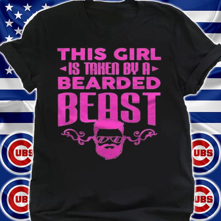Funny This Girl Is Taken By A Bearded Beast For Woman Shirt shirt