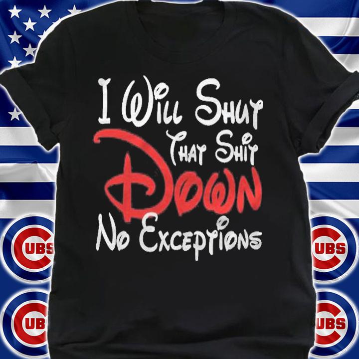 I Will Shut That Shit Down WD Essential t-shirt shirt