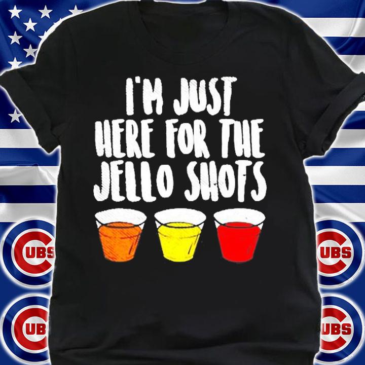 Im Just Here For The Jello Shots Funny Drinking T-Shirt shirt