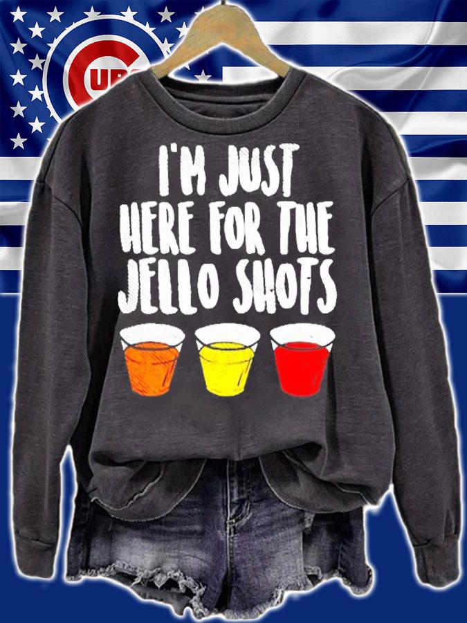 Im Just Here For The Jello Shots Funny Drinking T-Shirt sweatshirt