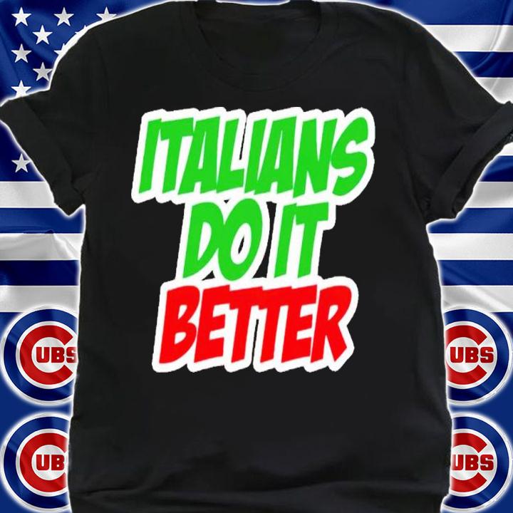 Italians do it better shirt shirt