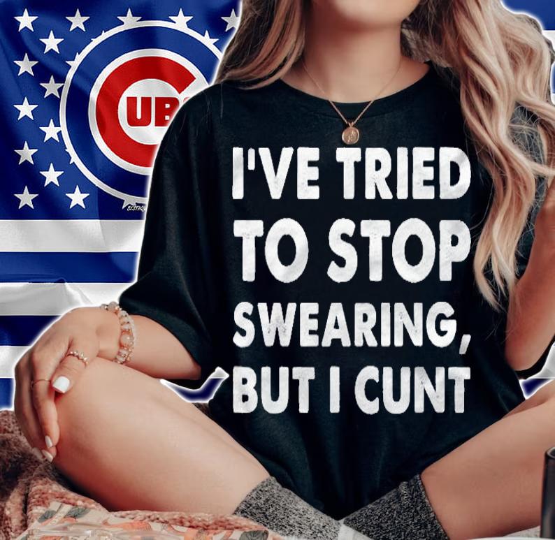 Ive Tried To Stop Swearing But I Cunt Funny Sarcastic Shirt woman shirt