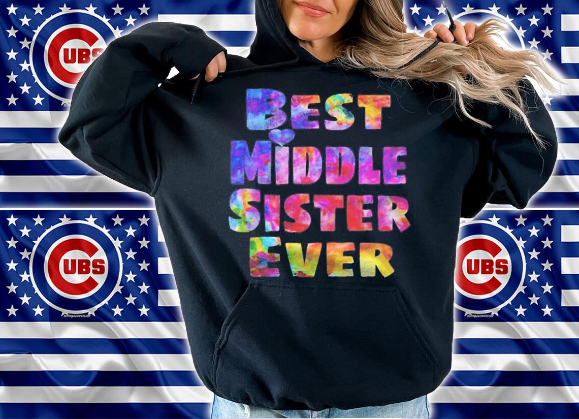 Middle Sister Best Middle Sister Ever Colorful t-shirt hoodie