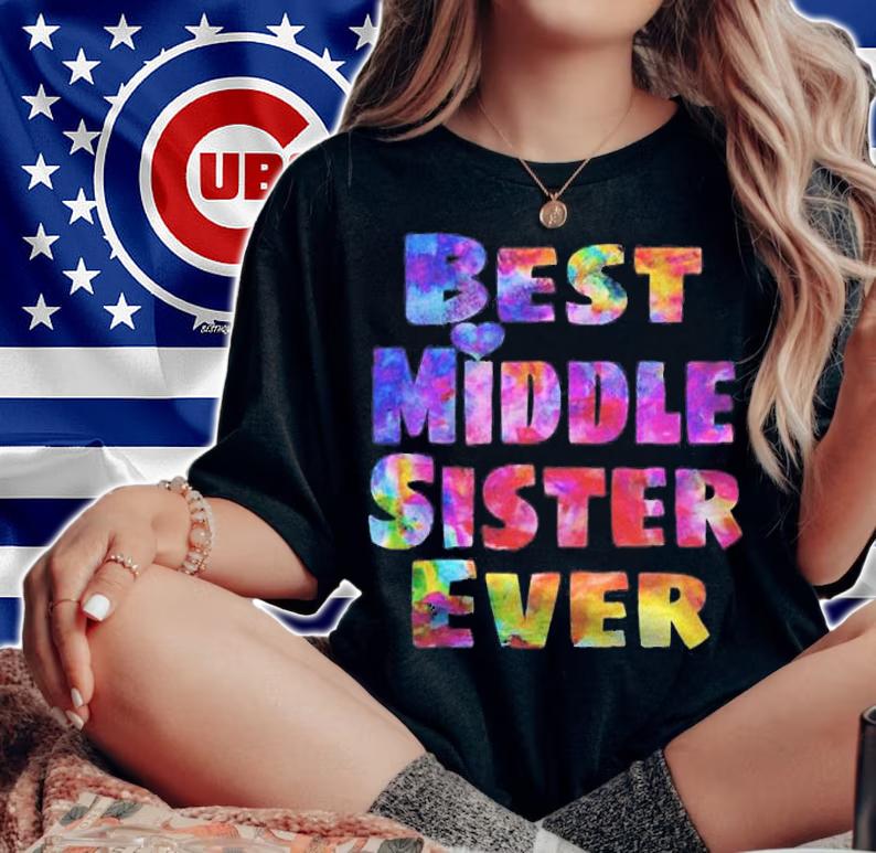 Middle Sister Best Middle Sister Ever Colorful t-shirt woman shirt