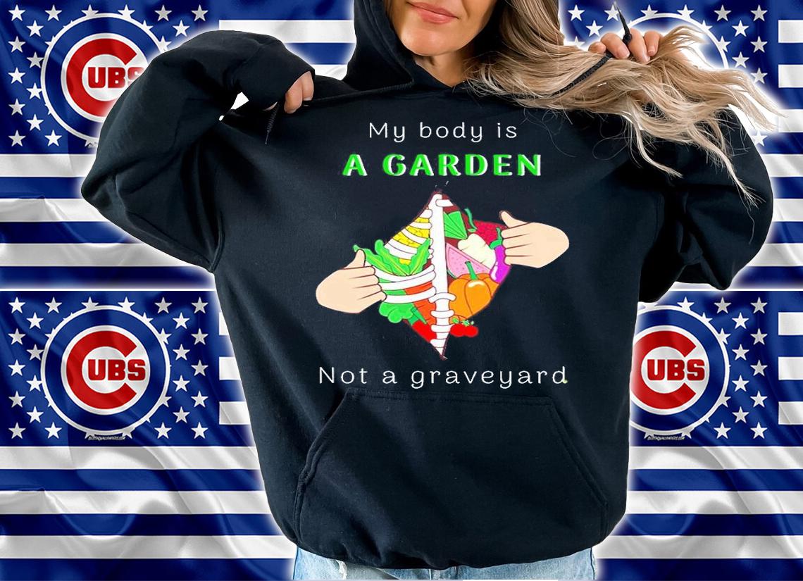 My Body A Garden Not A Graveyard Shirt