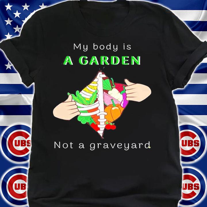 My Body A Garden Not A Graveyard Shirt