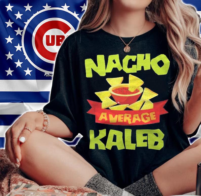 Nacho Average Kaleb Funny Birthday Personalized Name Gift Shirt woman shirt
