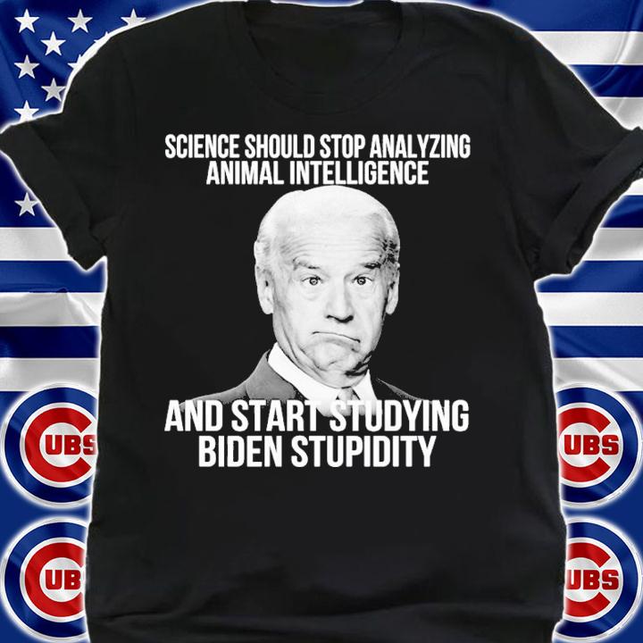 Science Should Stop Analyzing Animal Intelligence And Start Studying Biden Stupidity Shirt shirt