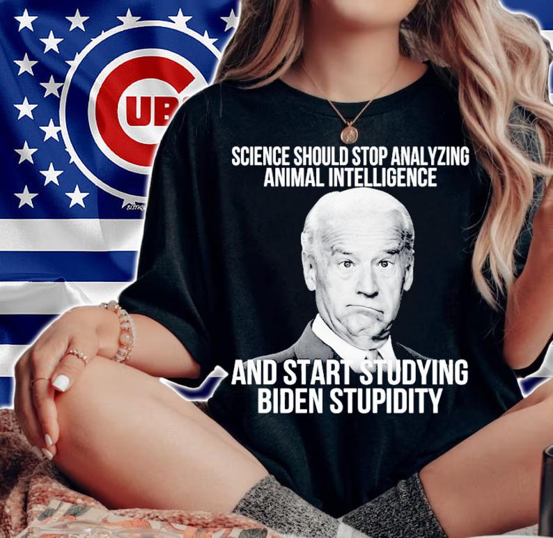 Science Should Stop Analyzing Animal Intelligence And Start Studying Biden Stupidity Shirt woman shirt