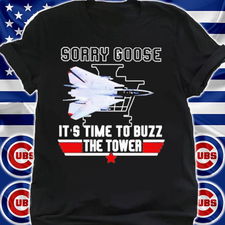 Sorry Goose It's Time To Buzz The Tower Top Gun Shirt