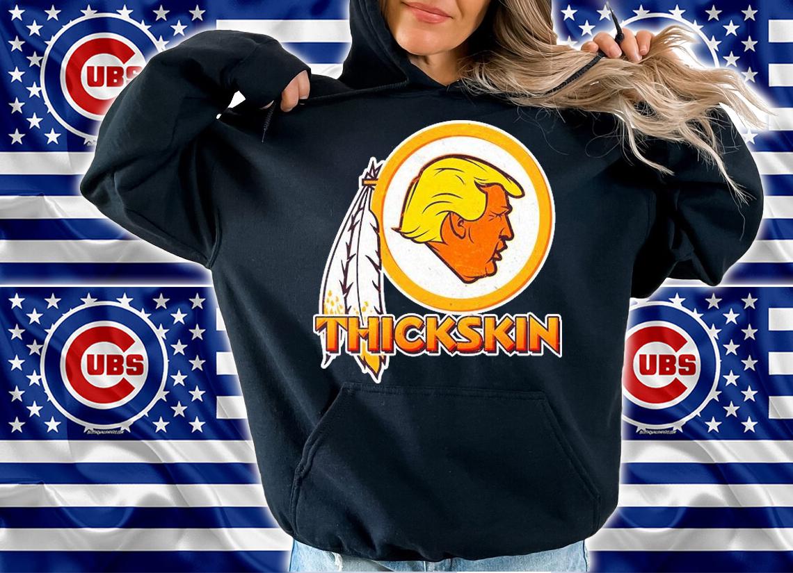 Thickskin Funny Trump Washington Redskins t-shirt hoodie