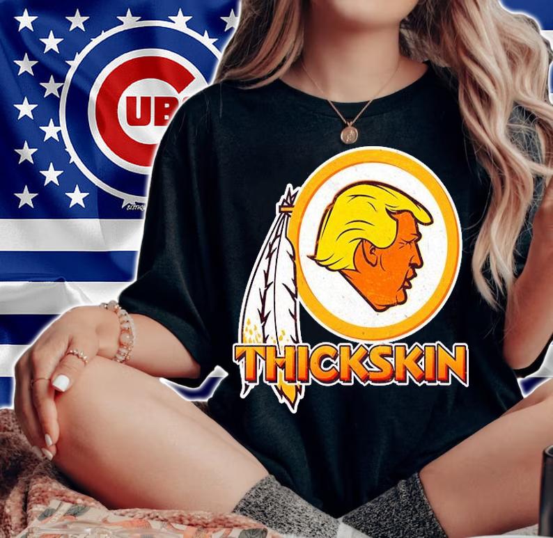 Thickskin Funny Trump Washington Redskins t-shirt woman shirt