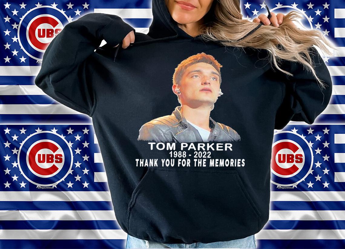 Tom Parker 1988 2022 Thank You For The Memories T-Shirt hoodie