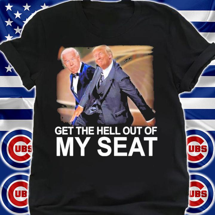 Trump Slap Biden Get The Hell Out Of My Seat Shirt