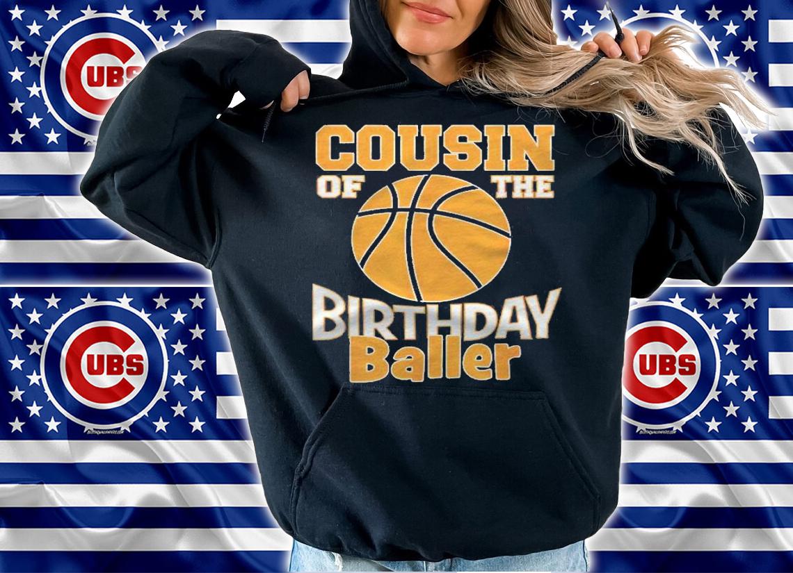 Cousin Of The Birthday Baller Basketball Themed Party Shirt hoodie