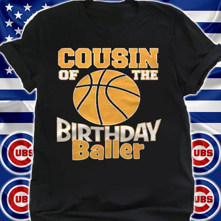 Cousin Of The Birthday Baller Basketball Themed Party Shirt shirt