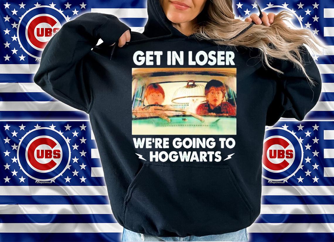 Harry Potter Get In Loser We're Going To Hogwarts Shirt hoodie