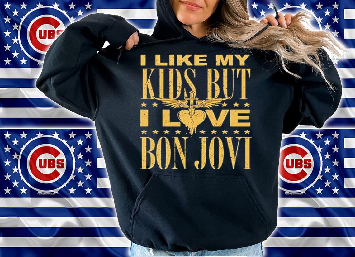 I Like My Kids But I Love Bon Jovi Shirt hoodie