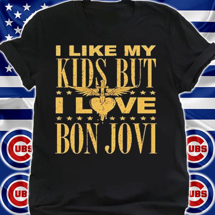 I Like My Kids But I Love Bon Jovi Shirt shirt