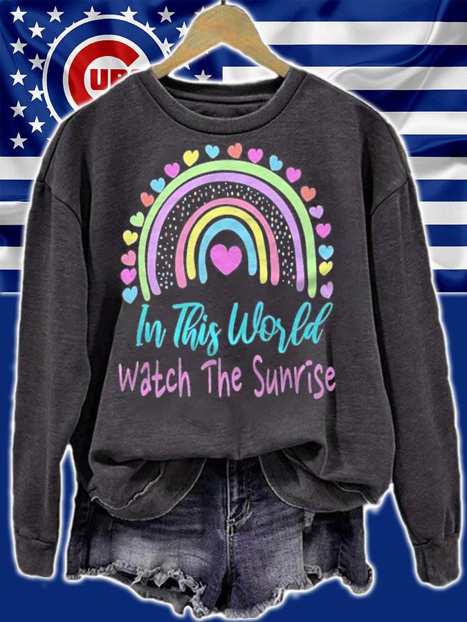 In This World Watch The Sunrise Shirt sweatshirt