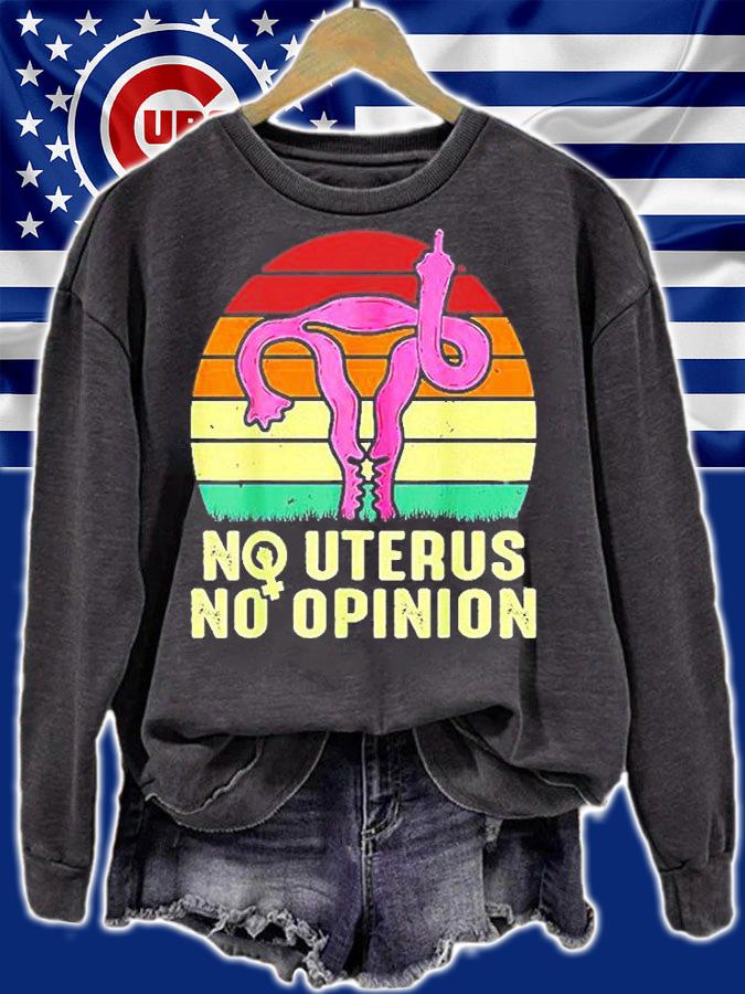 No Uterus No Opinion Feminist Pro-Choice Best Vintage T-Shirt sweatshirt