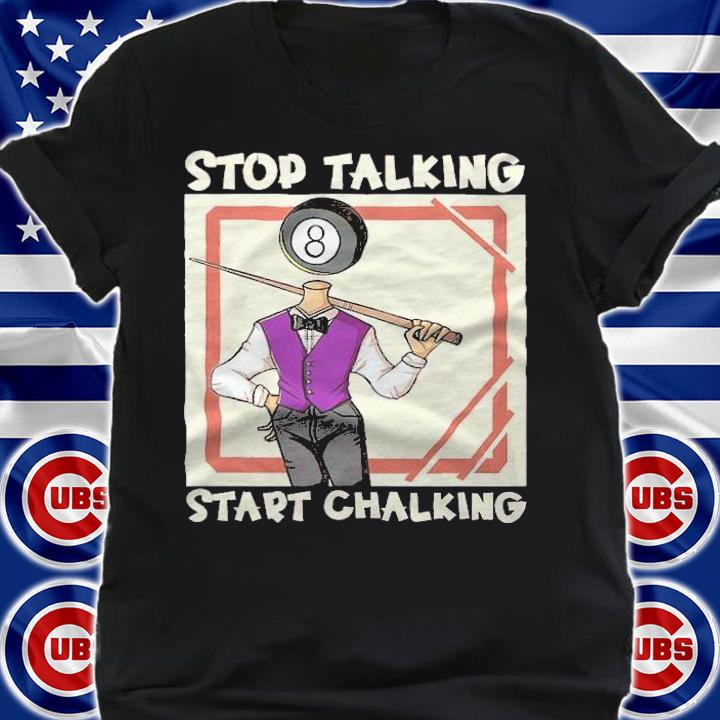 Pool Billiard Stop Talking Start Chalking Shirt