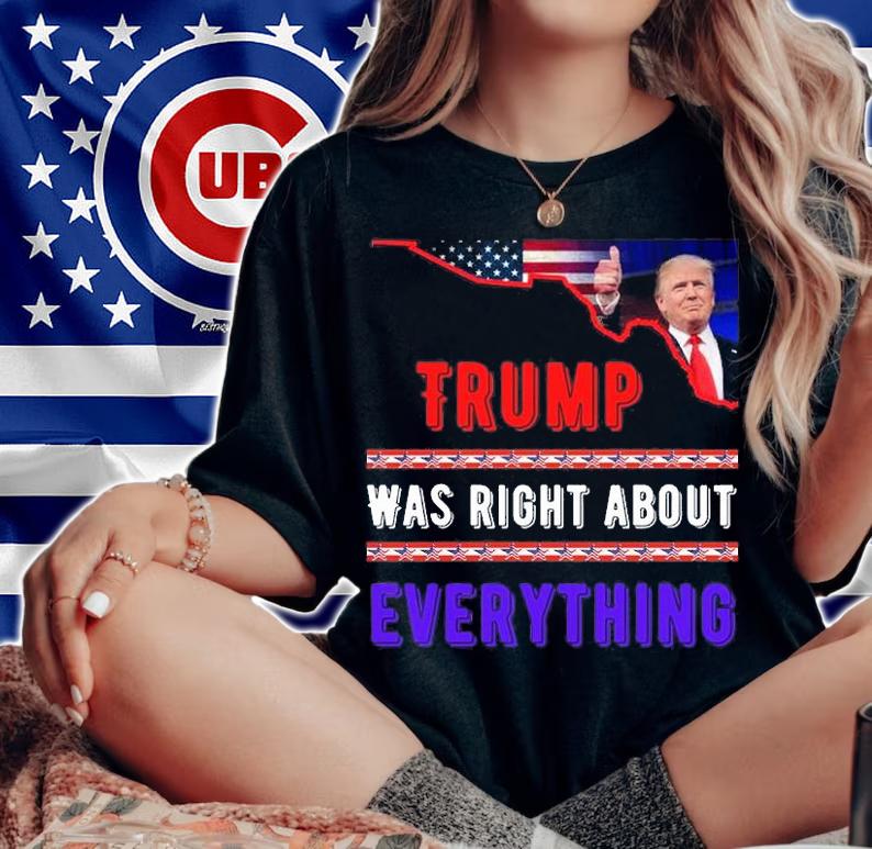 Trump 2024, Trump Was Right About Everything Trump T-Shirt