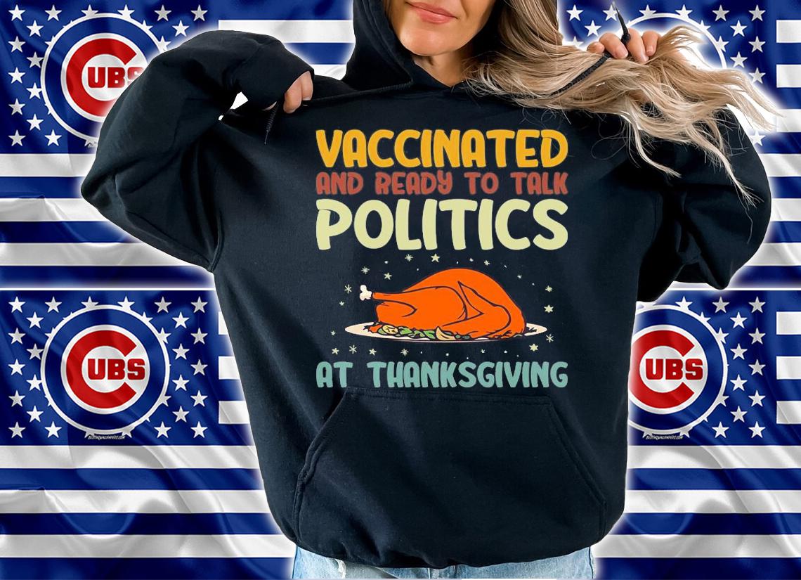 Vaccinated And Ready To Talk Politics On Thanksgiving 21 T-Shirt