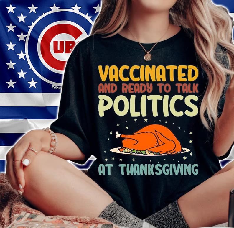 Vaccinated And Ready To Talk Politics On Thanksgiving 21 T-Shirt