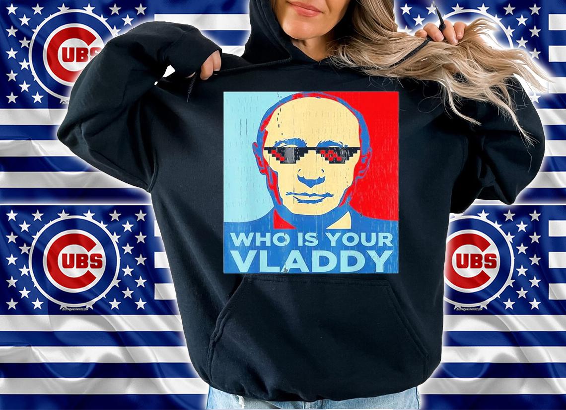 Who Is Your Vladdy Russian Vladimir Putin Ukraine T-Shirt hoodie