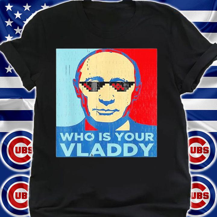 Who Is Your Vladdy Russian Vladimir Putin Ukraine T-Shirt shirt