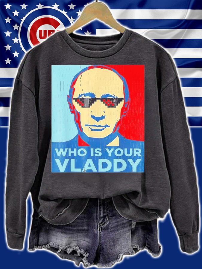 Who Is Your Vladdy Russian Vladimir Putin Ukraine T-Shirt sweatshirt