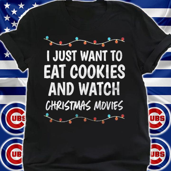 I Just Want To Eat Cookies Watch Christmas Movies Shirt shirt