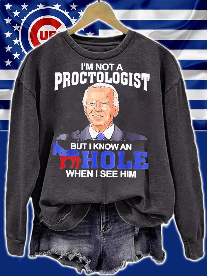I'm Not A Proctologist But Know Hole When See Him Joe Biden T-Shirt sweatshirt