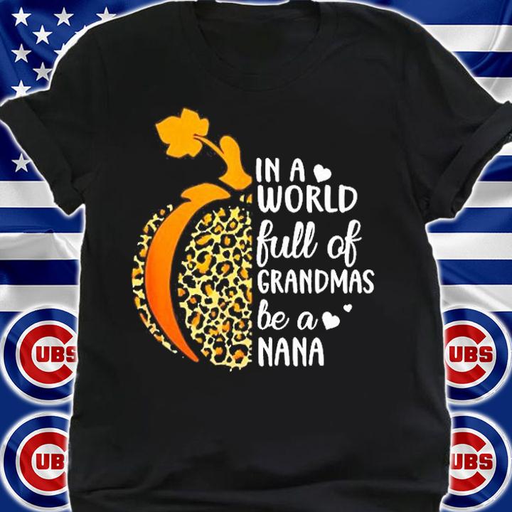 In A World Full Of Grandmas Be A Nana Leopard Pumpkin T-Shirt shirt