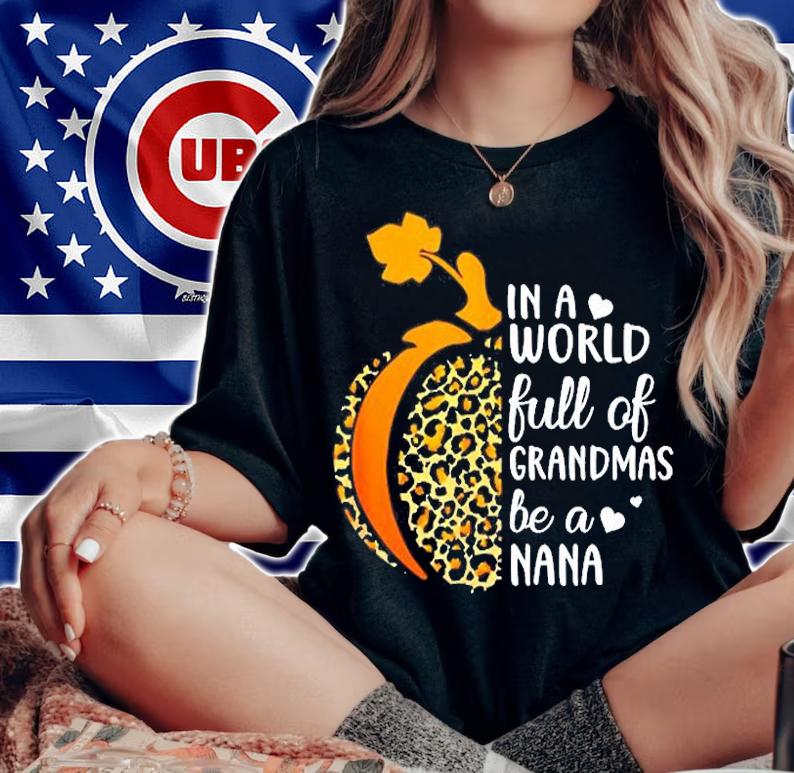 In A World Full Of Grandmas Be A Nana Leopard Pumpkin T-Shirt woman shirt