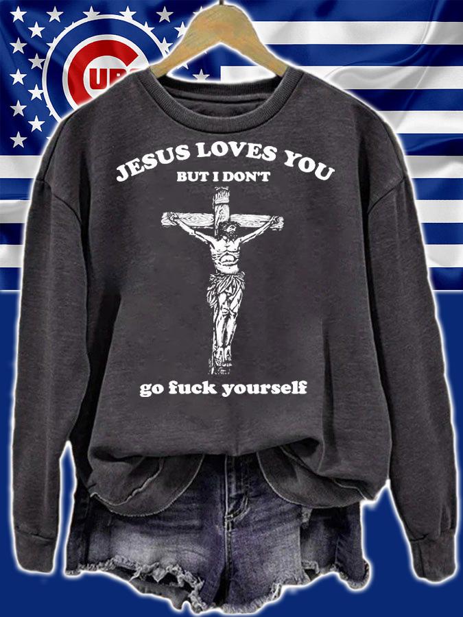 Jesus Loves You But I Don't Fvck Yourself T-Shirt sweatshirt