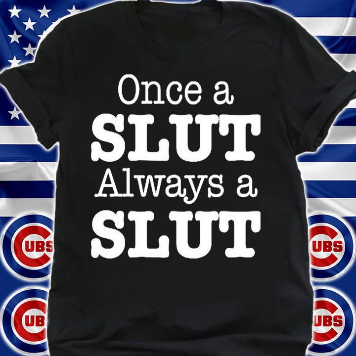 Once A Slut Always A Slut T-Shirt