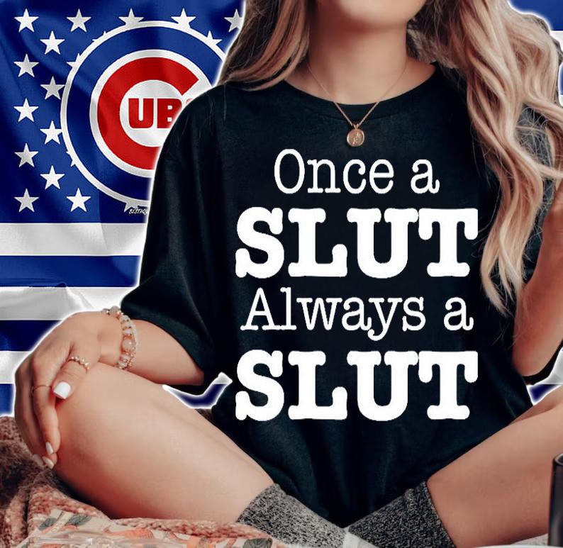 Once A Slut Always A Slut T-Shirt