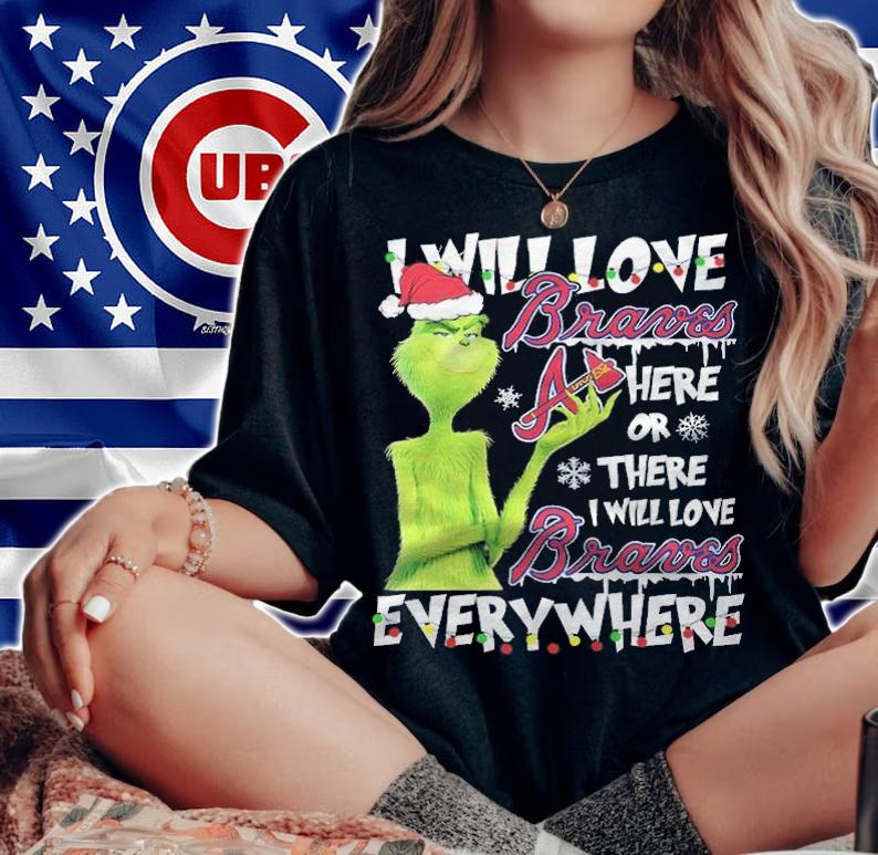 Green I will love Braves here or there I will love Braves everywhere Christmas shirt woman shirt