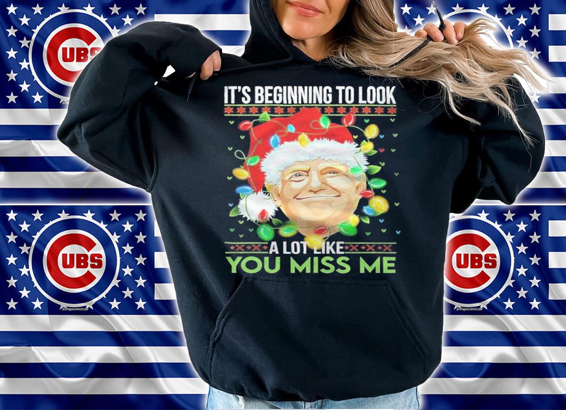 It's beginning to look a lot like you miss me Trump Christmas shirt hoodie