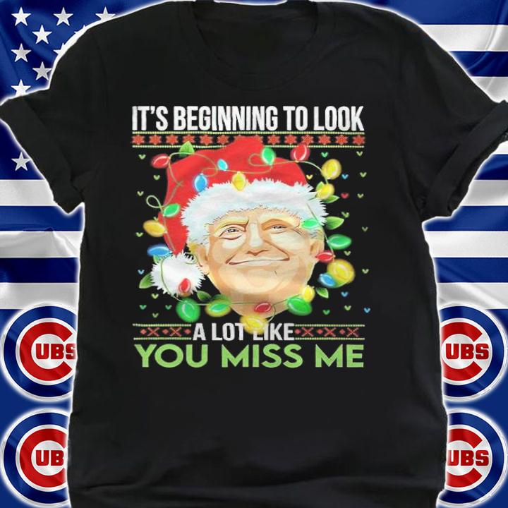 It's beginning to look a lot like you miss me Trump Christmas shirt shirt