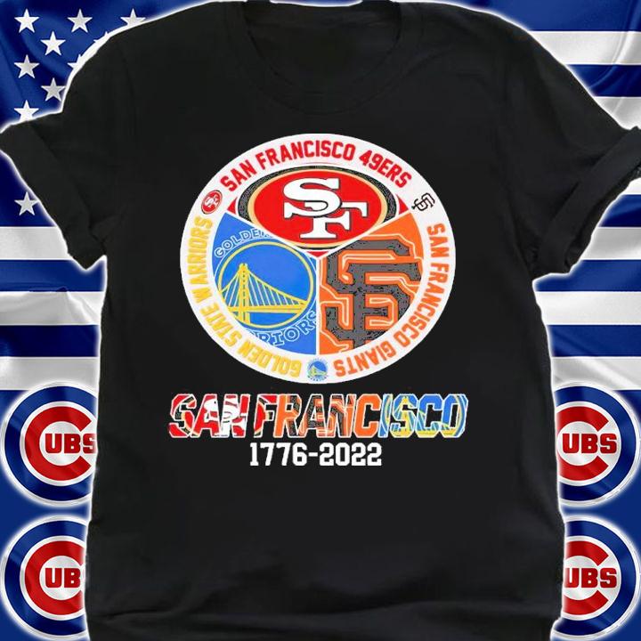 SAN FRANCISCO 1776-2022 San Francisco 49ers Golden State Warriors San Francisco Giants Shirt shirt