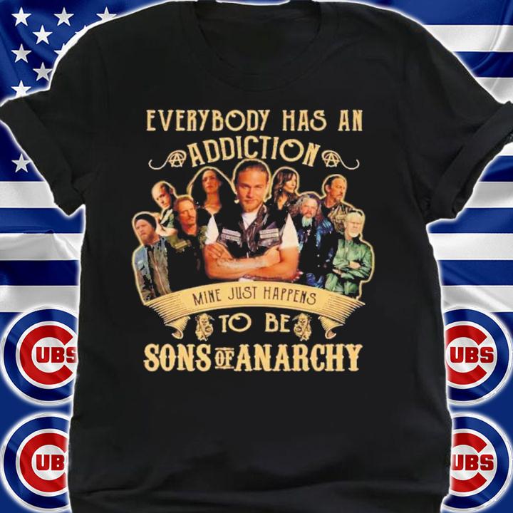 Top Everybody Has An Addiction Mine Just Happens To Be Son Of Anarchy Shirt