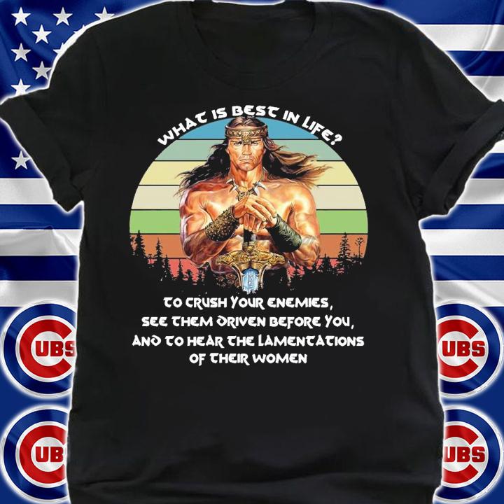 Conan the Barbarian What is best in life to crush your enemies shirt shirt